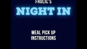 Frolic's Night In meal pickup instructions